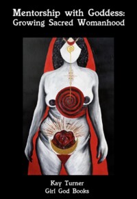Mentorship with Goddess: Growing Sacred Womanhood