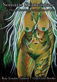 Somatic Shamanism: Your Fleshy Knowing as the Tree of Life
